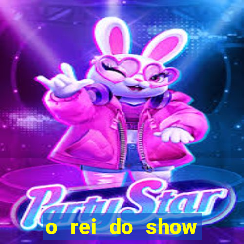 o rei do show filme completo dublado topflix